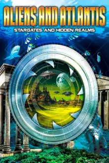 Aliens and Atlantis: Stargates and Hidden Realms