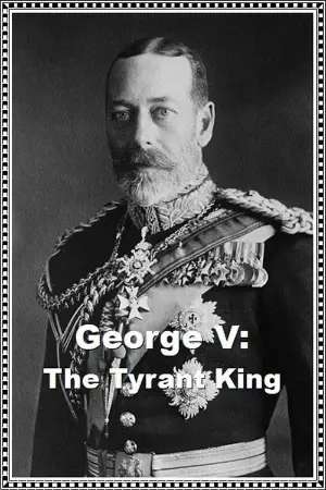 George V: The Tyrant King