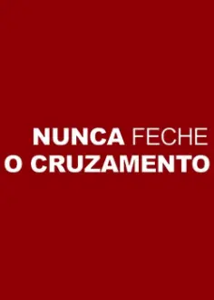 Nunca Feche o Cruzamento