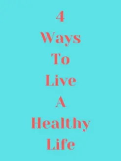 4 Ways to Live a Healthy Life