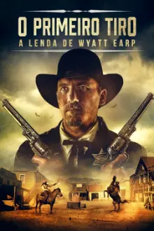 O Primeiro Tiro: A Lenda de Wyatt Earp