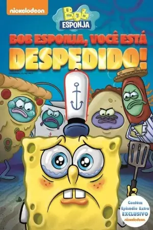 Bob Esponja: Você Está Despedido!