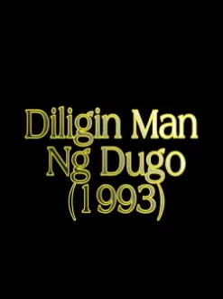 Diligin Man Ng Dugo