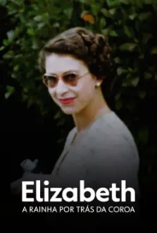 Elizabeth: A Rainha Por Trás da Coroa