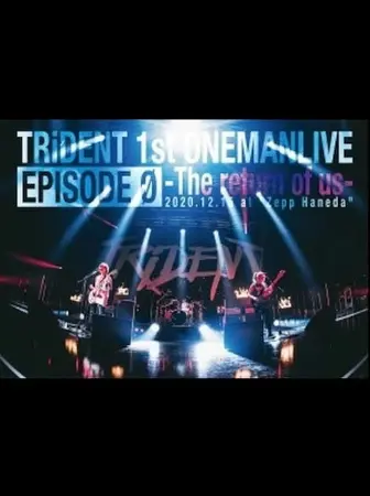 TRiDENT 1st ONEMAN LIVE EPISODE 0 - the return of us