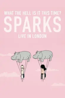 What the Hell Is It This Time? Sparks: Live in London