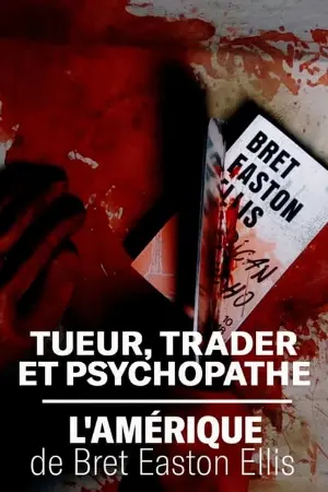 Killer, Trader and Psychopath: The America of Bret Easton Ellis