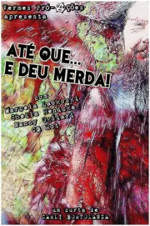 Até que... E deu merda!