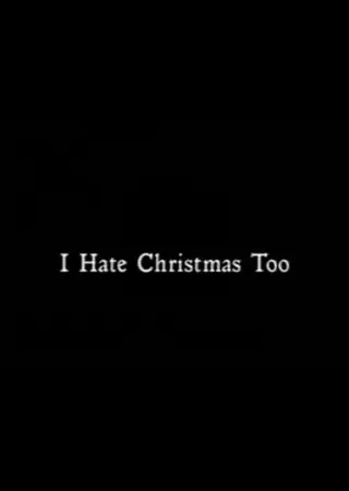 I Hate Christmas Too