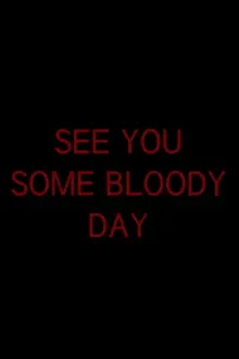 See You Some Bloody Day