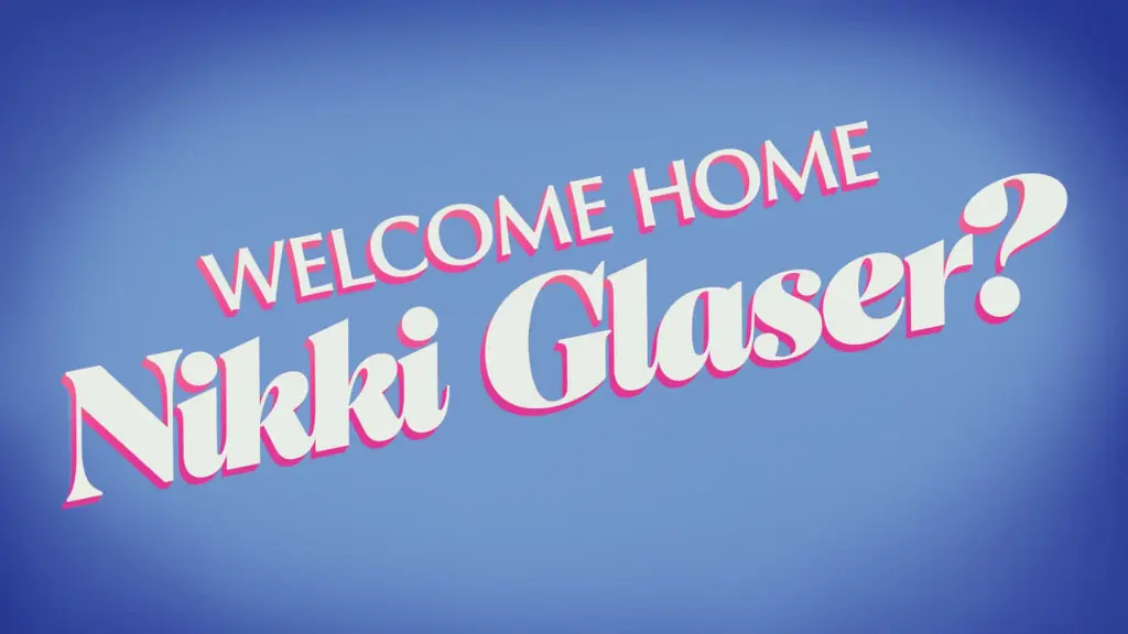 Welcome Home Nikki Glaser?