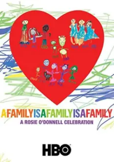 A Family Is a Family Is a Family: A Rosie O'Donnell Celebration