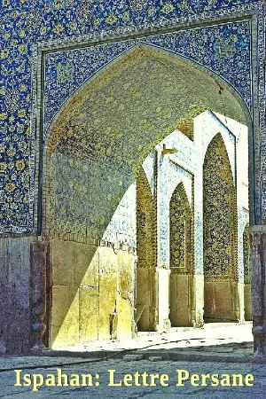 Ispahan: A Persian Letter (The Chah Mosque at Ispahan)