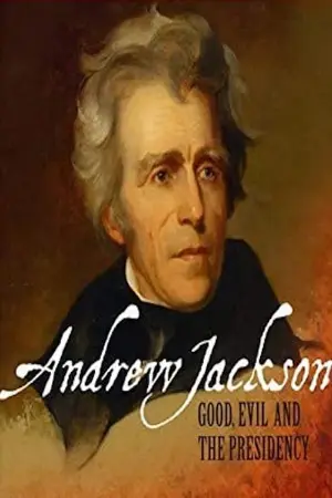 Andrew Jackson: Good, Evil & The Presidency
