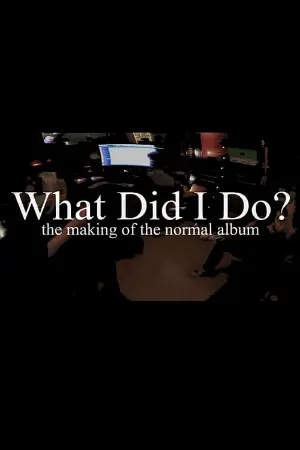 What Did I Do? (The Making of The Normal Album)