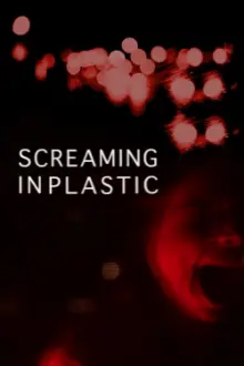 Screaming in Plastic