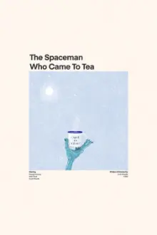 The Spaceman Who Came To Tea