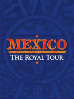 Mexico: The Royal Tour