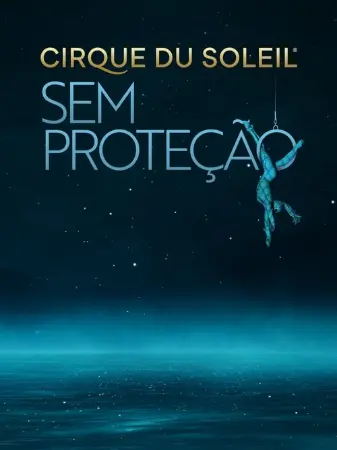 Cirque Du Soleil: Sem Proteção