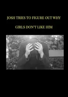 Josh tries to figure out why girls don't like him