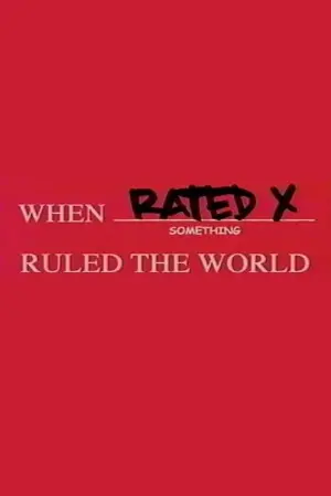 When Rated X Ruled the World