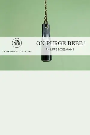 On Purge Bébé! -  La Monnaie / De Munt