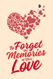 To Forget the Memories of Your Love