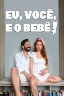 Eu, Você, e o Bebê!