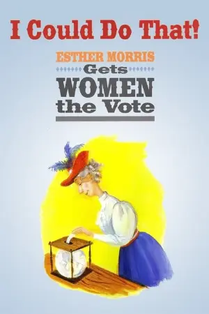 I Could Do That! Esther Morris Gets Women the Vote