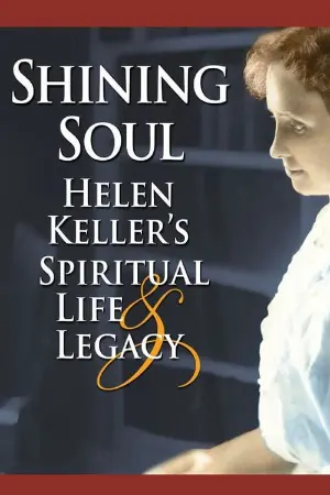 Shining Soul: Helen Keller's Spiritual Life and Legacy