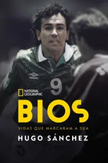 Bios. Vidas que Marcaram a Sua: Hugo Sánchez