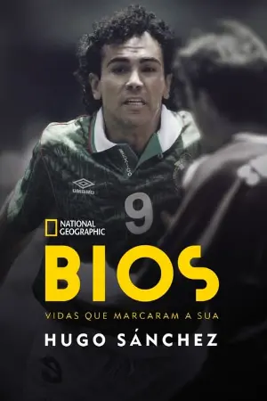 Bios. Vidas que Marcaram a Sua: Hugo Sánchez