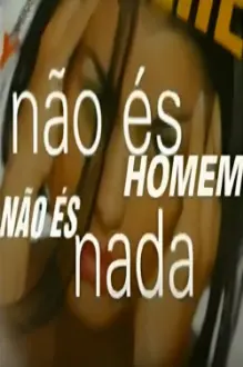 Não És Homem Não És Nada