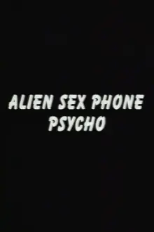 Alien Sex Phone Psycho