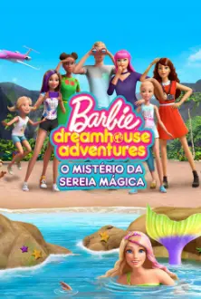 Barbie Dreamhouse Adventures: O Mistério da Sereia Mágica