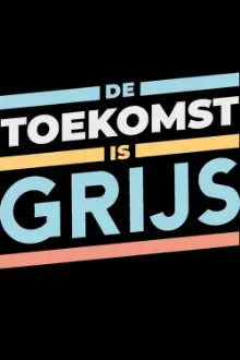 De Toekomst is Grijs