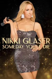 Nikki Glaser: Algum Dia Você Vai Morrer