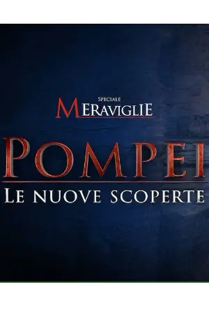 Speciale Meraviglie: Pompei, le nuove scoperte