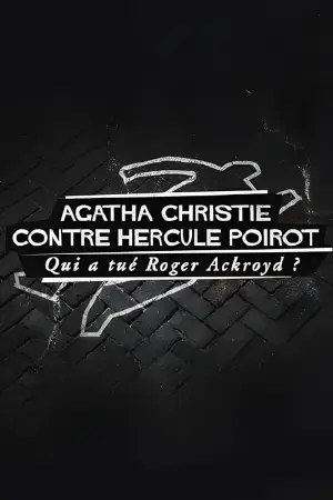 Agatha Christie contre Hercule Poirot : Qui a tué Roger Ackroyd ?