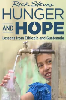 Rick Steves Hunger and Hope: Lessons from Ethiopia and Guatemala