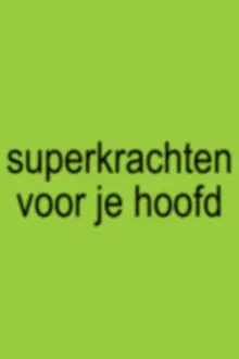 Superkrachten voor je hoofd