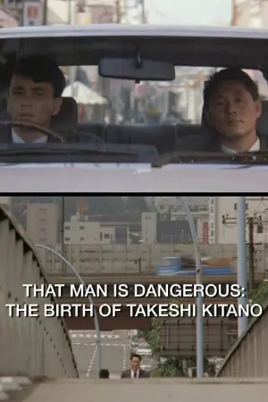 That Man Is Dangerous: The Birth of Takeshi Kitano