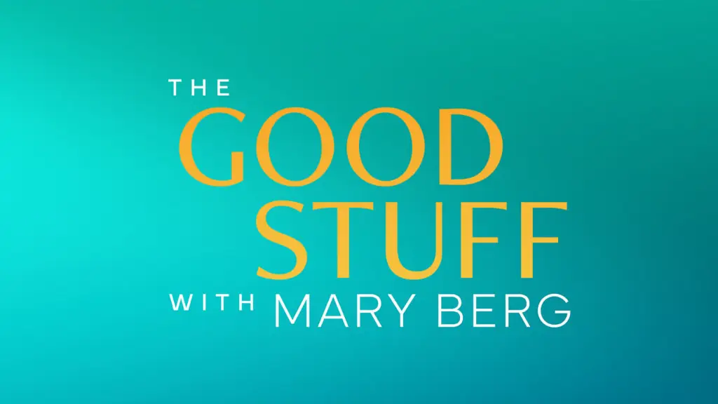 The Good Stuff with Mary Berg