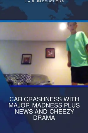 CAR CRASHNESS WITH MAJOR MADNESS PLUS NEWS AND CHEEZY DRAMA