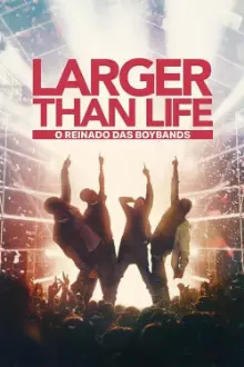 Larger than Life: O Reinado das Boybands