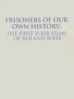 Prisoners of Our Own History: The First Four Films of Roland Joffé