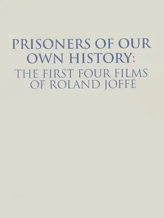 Prisoners of Our Own History: The First Four Films of Roland Joffé