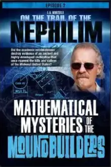 On the Trail of the Nephilim: Episode 2 - Mathematical Mysteries of the Moundbuilders