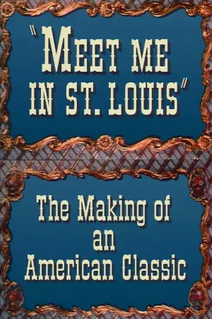 Meet Me in St. Louis: The Making of an American Classic