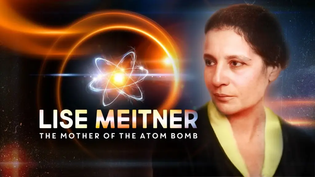 Lise Meitner: The Mother of the Atom Bomb